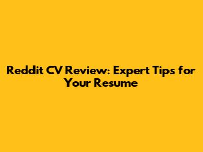 **Reddit CV Review: Expert Tips for Your Resume**