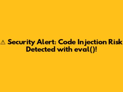 ⚠️ **Security Alert: Code Injection Risk Detected with `eval()`!**