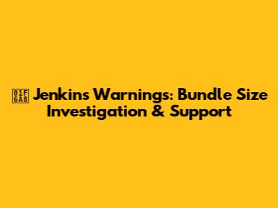 🚨 Jenkins Warnings: Bundle Size Investigation & Support