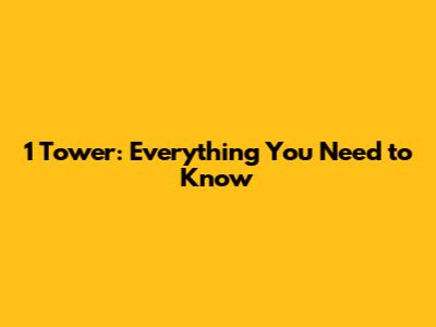 1 Tower: Everything You Need to Know