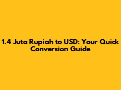 1.4 Juta Rupiah to USD: Your Quick Conversion Guide