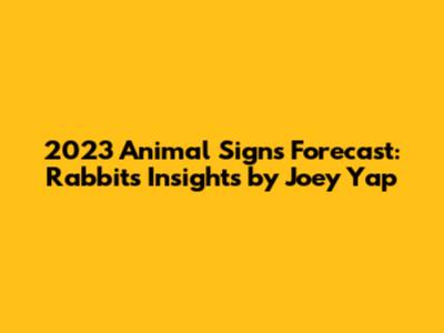 2023 Animal Signs Forecast: Rabbit's Insights by Joey Yap