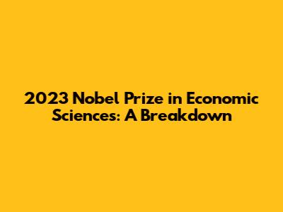 2023 Nobel Prize in Economic Sciences: A Breakdown