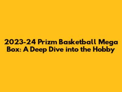 2023-24 Prizm Basketball Mega Box: A Deep Dive into the Hobby