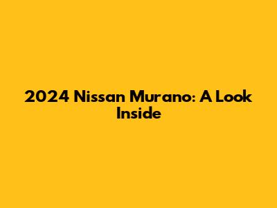 2024 Nissan Murano: A Look Inside