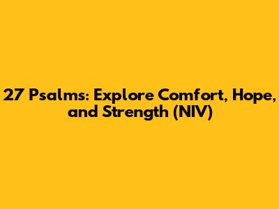 27 Psalms: Explore Comfort, Hope, and Strength (NIV)
