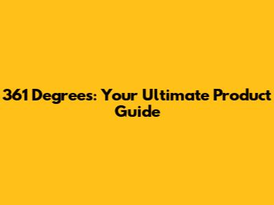 361 Degrees: Your Ultimate Product Guide