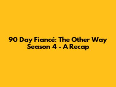 90 Day Fiancé: The Other Way Season 4 - A Recap