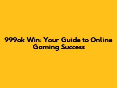 999ok Win: Your Guide to Online Gaming Success