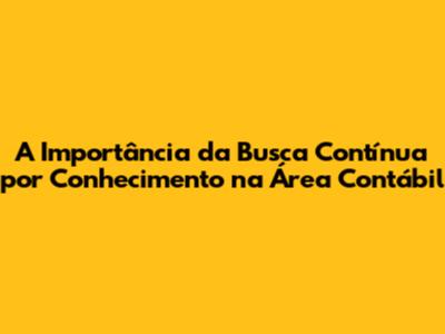 A Importância da Busca Contínua por Conhecimento na Área Contábil