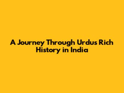A Journey Through Urdu's Rich History in India