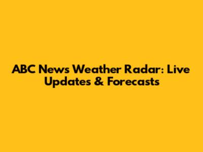 ABC News Weather Radar: Live Updates & Forecasts