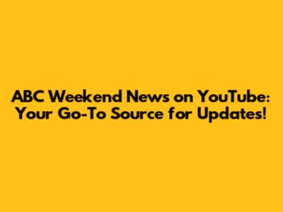 ABC Weekend News on YouTube: Your Go-To Source for Updates!