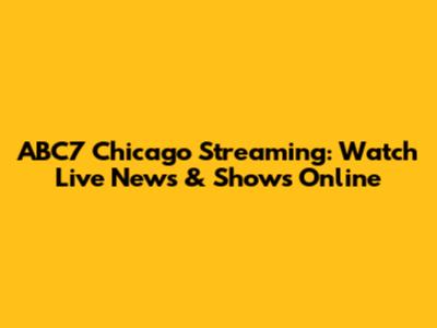 ABC7 Chicago Streaming: Watch Live News & Shows Online
