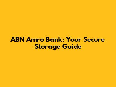 ABN Amro Bank: Your Secure Storage Guide
