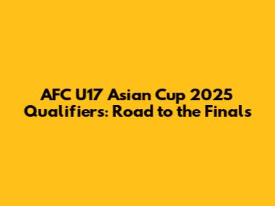 AFC U17 Asian Cup 2025 Qualifiers: Road to the Finals
