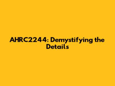 AHRC2244: Demystifying the Details