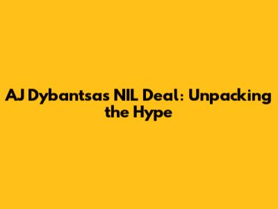 AJ Dybantsa's NIL Deal: Unpacking the Hype