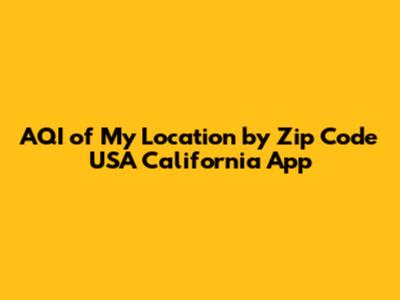 AQI of My Location by Zip Code USA California App