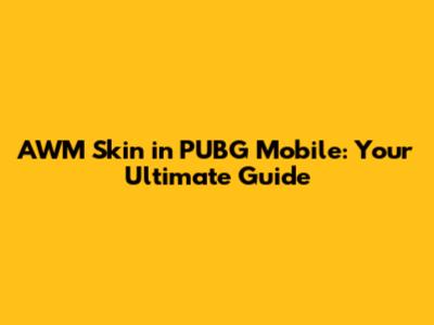 AWM Skin in PUBG Mobile: Your Ultimate Guide