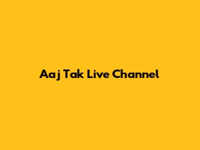 Aaj Tak Live Channel