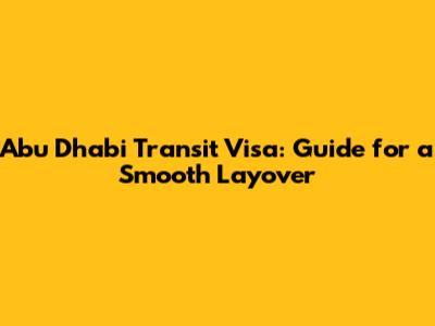 Abu Dhabi Transit Visa: Guide for a Smooth Layover
