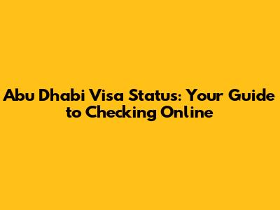 Abu Dhabi Visa Status: Your Guide to Checking Online