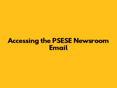 Accessing the PSESE Newsroom Email
