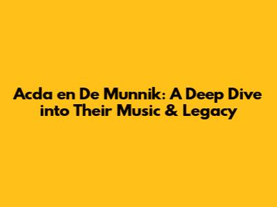 Acda en De Munnik: A Deep Dive into Their Music & Legacy