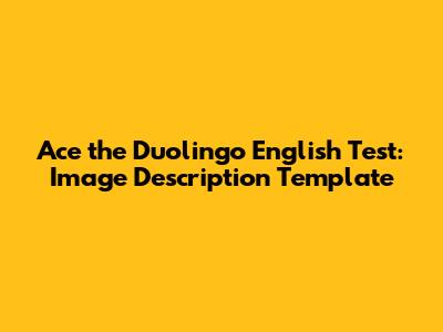 Ace the Duolingo English Test: Image Description Template