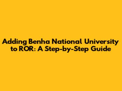 Adding Benha National University to ROR: A Step-by-Step Guide