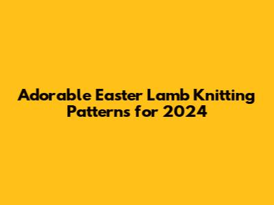 Adorable Easter Lamb Knitting Patterns for 2024