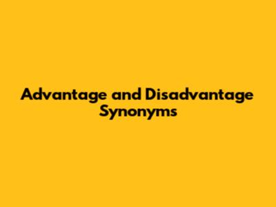 Advantage and Disadvantage Synonyms