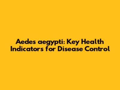 Aedes aegypti: Key Health Indicators for Disease Control