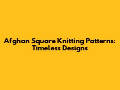 Afghan Square Knitting Patterns: Timeless Designs