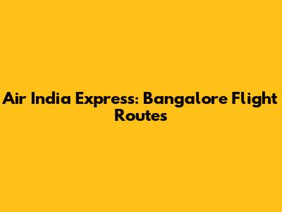 Air India Express: Bangalore Flight Routes