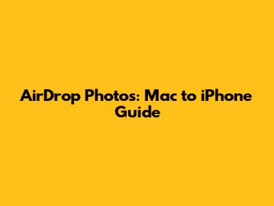 AirDrop Photos: Mac to iPhone Guide