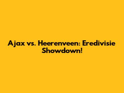 Ajax vs. Heerenveen: Eredivisie Showdown!