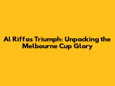 Al Riffa's Triumph: Unpacking the Melbourne Cup Glory