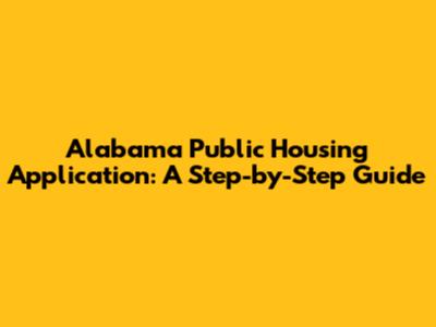 Alabama Public Housing Application: A Step-by-Step Guide