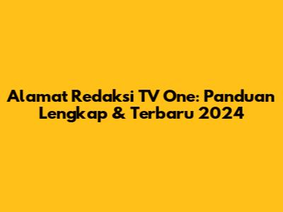 Alamat Redaksi TV One: Panduan Lengkap & Terbaru 2024
