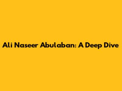 Ali Naseer Abulaban: A Deep Dive