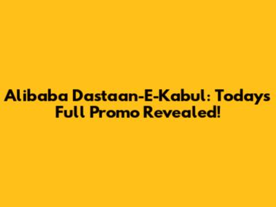 Alibaba Dastaan-E-Kabul: Today's Full Promo Revealed!
