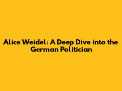 Alice Weidel: A Deep Dive into the German Politician