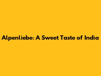 Alpenliebe: A Sweet Taste of India