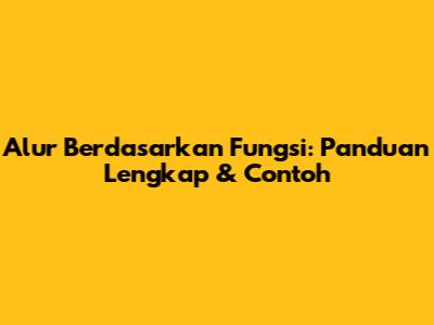 Alur Berdasarkan Fungsi: Panduan Lengkap & Contoh