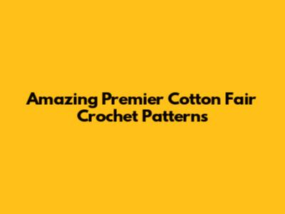 Amazing Premier Cotton Fair Crochet Patterns