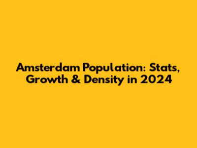 Amsterdam Population: Stats, Growth & Density in 2024