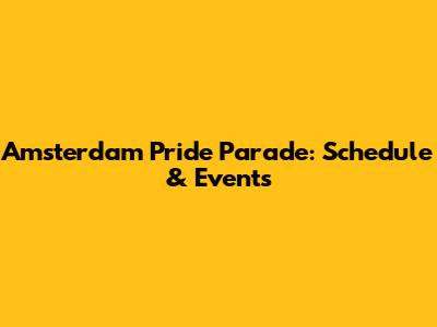 Amsterdam Pride Parade: Schedule & Events