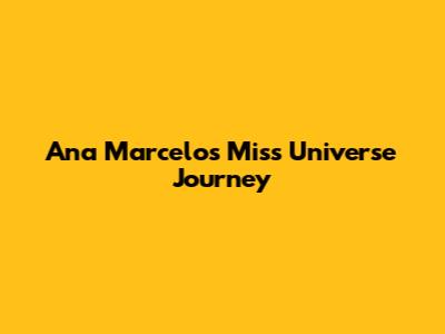 Ana Marcelo's Miss Universe Journey